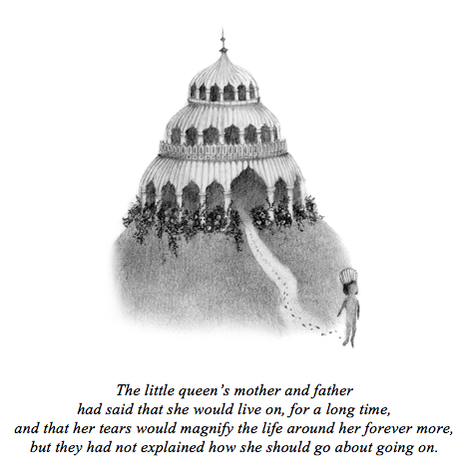 Black and white illustration of the little queen leaving her palace on the hill that reads: The little queen's mother and father had said that she would live on, for a long time, and that her tears would magnify the life around her forever more, but they had not explained how she should go about going on.